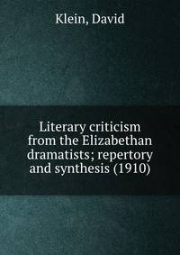 Literary criticism from the Elizabethan dramatists; repertory and synthesis (1910)