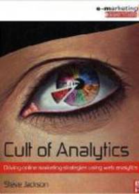 Cult of Analytics: Driving online marketing strategies using web analytics (Emarketing Essentials)