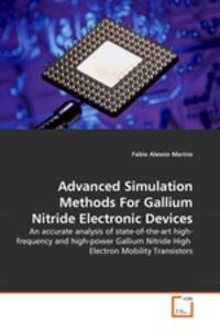 Advanced Simulation Methods For Gallium Nitride Electronic Devices. An accurate analysis of state-of-the-art high-frequency and high-power Gallium Nitride High Electron Mobility Transistors