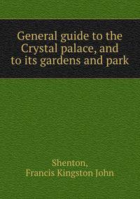 General guide to the Crystal palace, and to its gardens and park