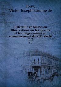 L'Hermite en Suisse, ou Observations sur les moeurs et les usages suisses au commencement du XIXe si?cle