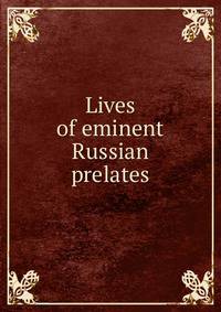 Lives of eminent Russian prelates