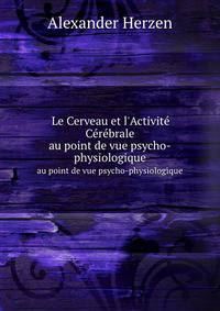 Le Cerveau et l`Activit Crbrale. au point de vue psycho-physiologique
