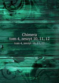 Chimera. tom 4, zeszyt 10, 11, 12