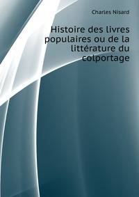 Histoire des livres populaires ou de la litterature du colportage