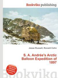 S. A. Andr?e's Arctic Balloon Expedition of 1897