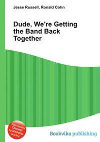 Dude, We're Getting the Band Back Together