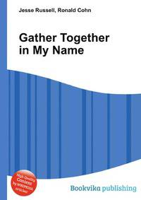 Gather Together in My Name