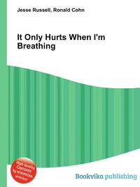 It Only Hurts When I'm Breathing