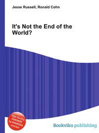 It's Not the End of the World?