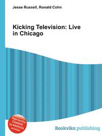 Kicking Television: Live in Chicago