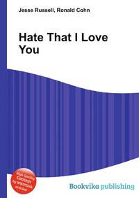 Hate That I Love You