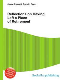 Reflections on Having Left a Place of Retirement