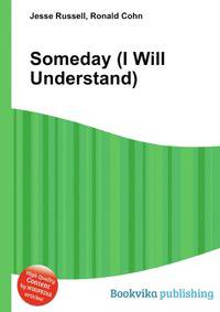 Someday (I Will Understand)