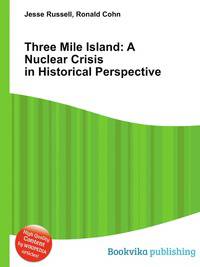 Three Mile Island: A Nuclear Crisis in Historical Perspective