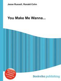 You Make Me Wanna...