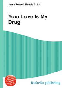 Your Love Is My Drug