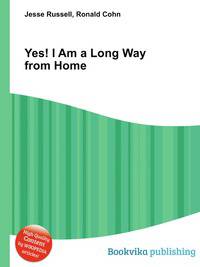 Yes! I Am a Long Way from Home