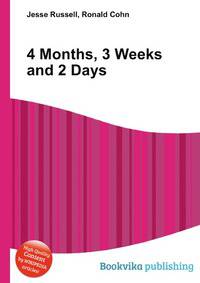 4 Months, 3 Weeks and 2 Days
