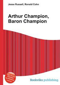 Arthur Champion, Baron Champion