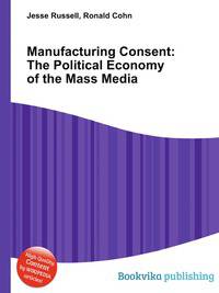 Manufacturing Consent: The Political Economy of the Mass Media