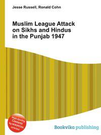 Muslim League Attack on Sikhs and Hindus in the Punjab 1947