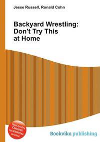 Backyard Wrestling: Don't Try This at Home