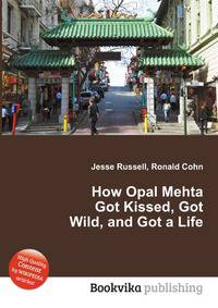 How Opal Mehta Got Kissed, Got Wild, and Got a Life