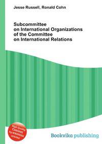 Subcommittee on International Organizations of the Committee on International Relations