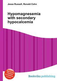 Hypomagnesemia with secondary hypocalcemia