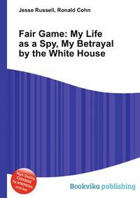 Fair Game: My Life as a Spy, My Betrayal by the White House
