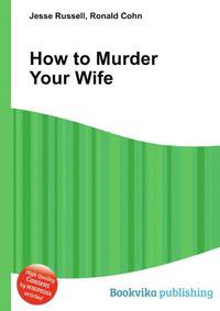 How to Murder Your Wife