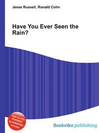 Have You Ever Seen the Rain?