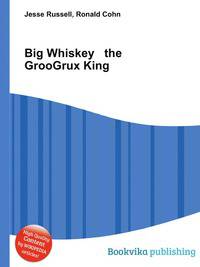 Big Whiskey &amp; the GrooGrux King