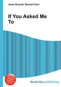 If You Asked Me To