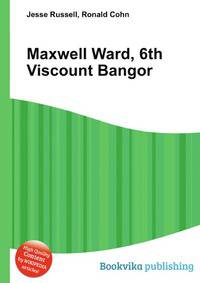 Maxwell Ward, 6th Viscount Bangor