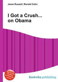 I Got a Crush... on Obama