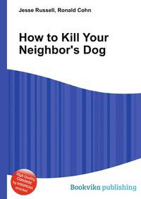 How to Kill Your Neighbor's Dog