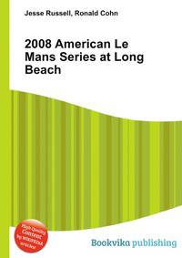 2008 American Le Mans Series at Long Beach