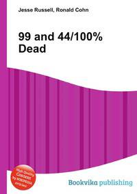 99 and 44/100% Dead