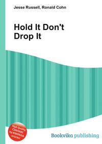 Hold It Don't Drop It