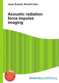 Acoustic radiation force impulse imaging