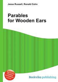 Parables for Wooden Ears