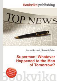Superman: Whatever Happened to the Man of Tomorrow?