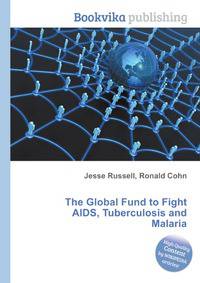 The Global Fund to Fight AIDS, Tuberculosis and Malaria