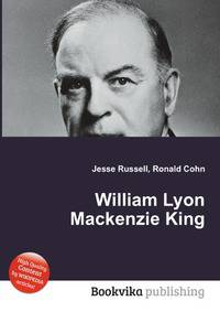 the history of william lyon mackenzie king as the canadian prime minister the history of william lyon mackenzie king as the canadian prime minister