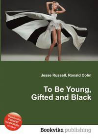 To Be Young, Gifted and Black