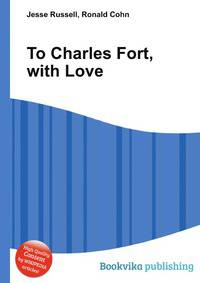 To Charles Fort, with Love