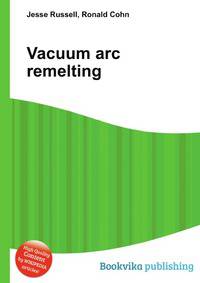 Vacuum arc remelting