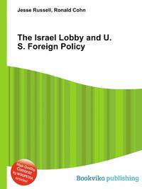 The Israel Lobby and U.S. Foreign Policy